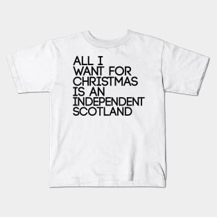 ALL I WANT FOR CHRISTMAS IS AN INDEPENDENT SCOTLAND, Pro Scottish Independence Slogan Kids T-Shirt